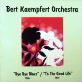 Bert Kaempfert Orchestra - Bye Bye Blues \ To The Good Life