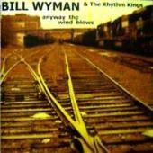 Bill Wyman, Rhythm Kings - Anyway The Wild Blows