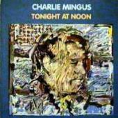 Charles Mingus - Tonight At Noon