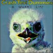 Crash Test Dummies - A Worm`S Life