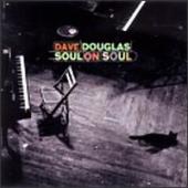 Dave Douglas - Soul On Soul