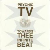 Psychic TV - Towards Thee Infinite Beat