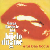 Bregovic, Goran - Eto! Bas Hocu!