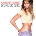 Paulina Rubio - Border Girl - Border Girl