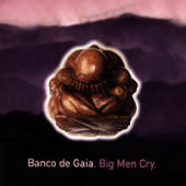 Banco De Gaia - Big Men Cry