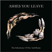 Ashes You Leave - Inheritance Of Sin And Shame