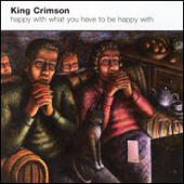 King Crimson - Happy With What You Have To Be Happy With