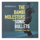 Bambi Molesters - Sonic Bullets: 13 from the Hip