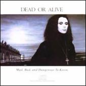 Dead Or Alive - Mad, Bad, And Dangerous To Know