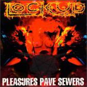 Lock Up - Pleasures Pave Sewers