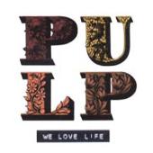 Pulp - We Love Life