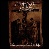 Ashes You Leave - The Passage Back To Life