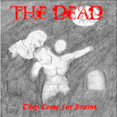 Dead - They Come For Brains