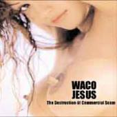 Waco Jesus - The Destruction of Commercial Scum