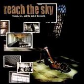 Reach The Sky - Friends, Lies And The End Of The World