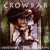 Crowbar - Obedience Thru Suffering