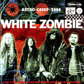 White Zombie - Astro Creep: 2000 -- Songs of Love, Destruction