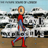 Future Sound of London, The - We Have Explosive