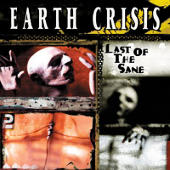 Earth Crisis - Last Of The Sane