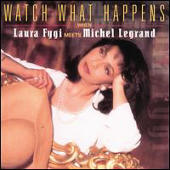 Fygi, Laura - Watch what Happens (when Lauta Fygi meets Michel Legrand)