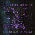 The Sisters Of Mercy - The Reptile House - The Reptile House