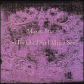 Mazzy Star - So Tonight That I Might See