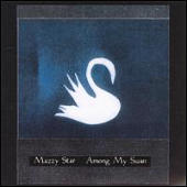 Mazzy Star - Among My Swan