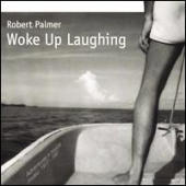 Palmer, Robert - Woke Up Laughing