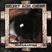 Velvet Acid Christ - Neuralblastoma