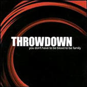 Throwdown - You Don't Have to Be Blood to Be Family