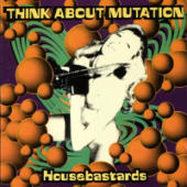 Think About Mutation - Housebastards