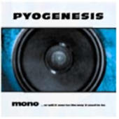 Pyogenesis - Mono... Or Will It Ever Be The Way It Used To Be