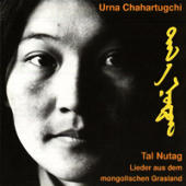 Urna Chahar-Tugchi - Tal Nutag - Lieder aus dem mongolischen Grasland