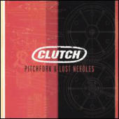 Clutch - Pitchfork & Lost Needles