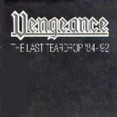 Vengeance - The Last Teardrop '84-'92