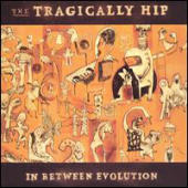 The Tragically Hip - In Between Evolution - In Between Evolution