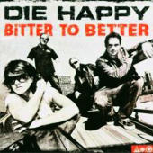 Die Happy - Bitter To Better