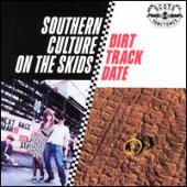 Southern Culture On The Skids - Dirt Track date