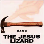 Jesus Lizard - Bang