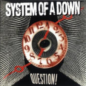 System Of A Down - Question!