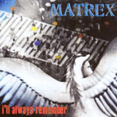 Matrex - I'll Always Remember