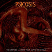 Psicosis - The Crippled Machine That Moves The World
