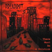Dreadrot - There Must Be A Solution