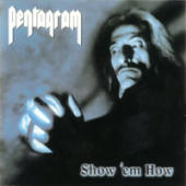 Pentagram (USA) - Show 'Em How