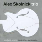 Alex Skolnick Trio - Goodbye To Romance: Standards For A New Generation