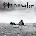 Jack Johnson - Thicker Than Water: Music From A Film By Jack Johnson And The Malloys - Thicker Than Water: Music From A Film By Jack Johnson And The Malloys