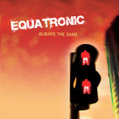 Equatronic - Always The Same