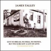 Talley, James - Got No Bread, No Milk, No Money, But We Sure Got A Lot Of Love (CD 1)