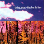 Cowboy Junkies, The - Miles From Our Home