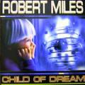Robert Miles - Child Of Dream - Child Of Dream